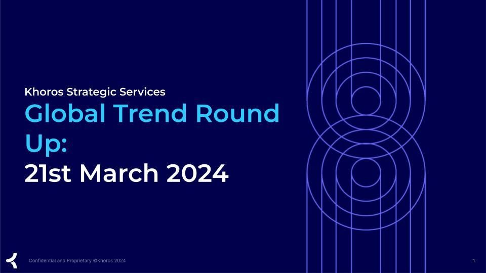 Khoros Strategic Services Global Trend Round Up_ 21st March 2024.jpg